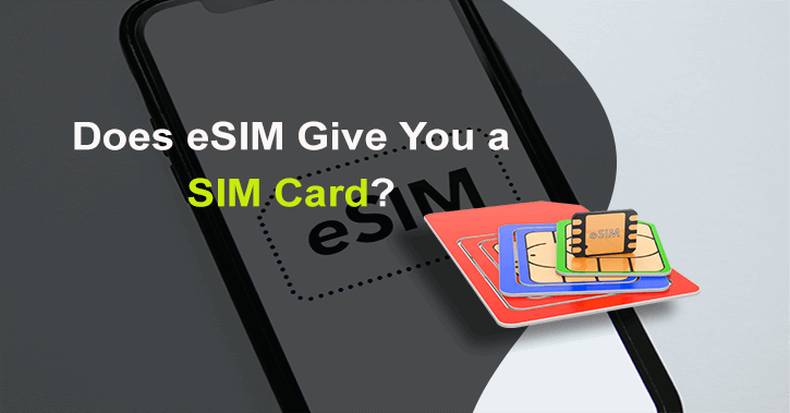 Does eSIM Give You A SIM Card? 2 Does eSIM Give You A SIM Card?